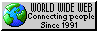 WORLD WIDE WEB -- Connecting people since 1991.
